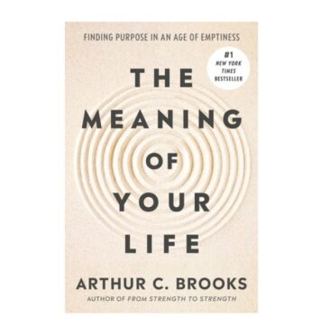 Arthur Brooks and the Architecture of Meaning in the Christian Life